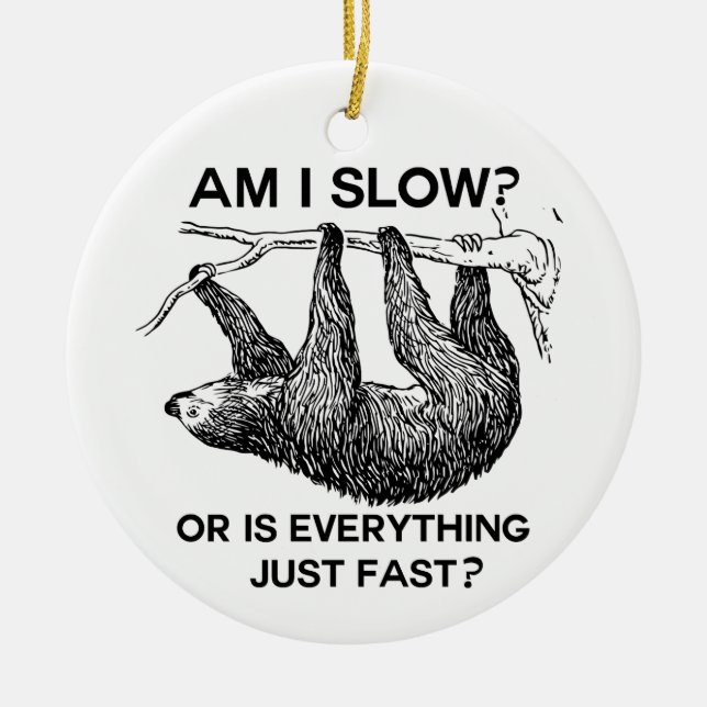 Sloth am I slow? Ceramic Ornament (Front)