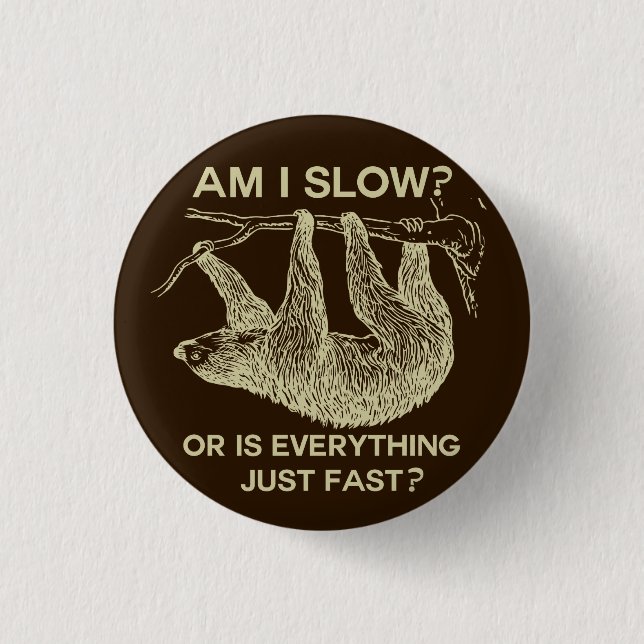 Sloth am I slow? Design Button (Front)