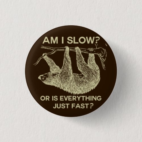 Sloth am I slow Design Button