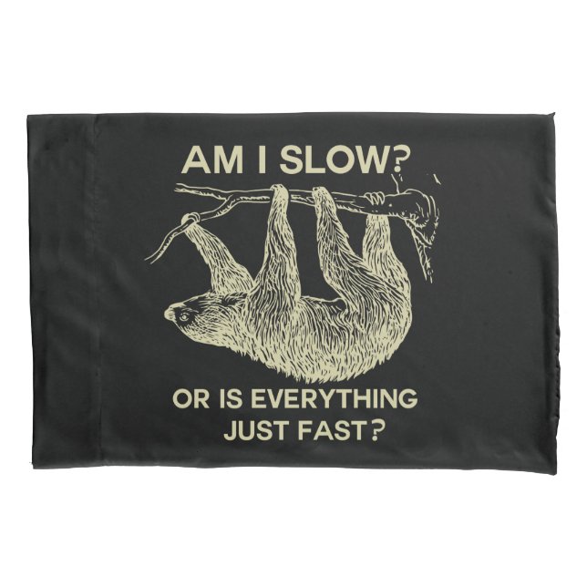 Sloth am I slow? Pillowcase (Front)