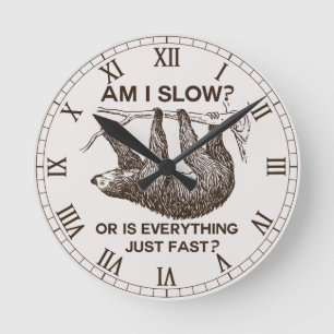 Sloth am I slow? Round Clock