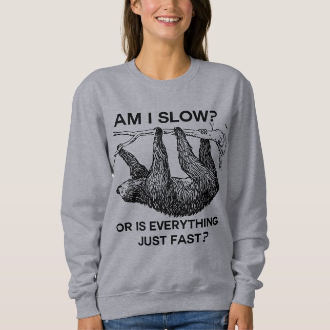 Sloth am I slow? Sweatshirt (Front)