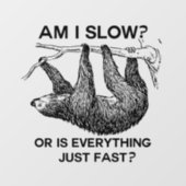 Sloth am I slow? Wall Decal (Front)