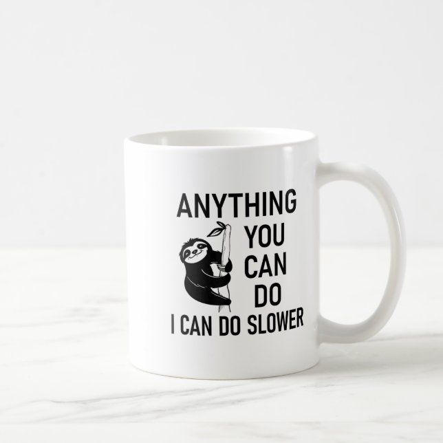 Sloth Anything You Can Do I Can Do Slower, Funny,  Coffee Mug (Right)