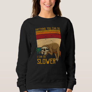 Sloth Anything You Can Do I Can Do Slower Lazy Per Sweatshirt