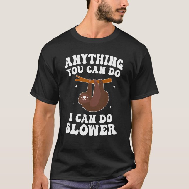 Sloth Anything You Can Do I Can Do Slower Lazy Slo T-Shirt (Front)