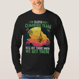 sloth climbing team we'll get there when we get th T-Shirt