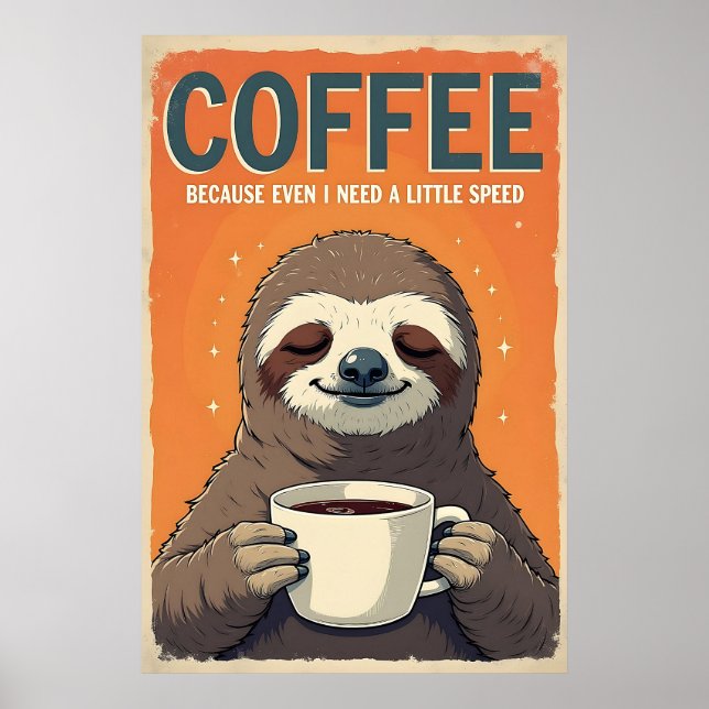 Sloth Coffee Art - Even I Need a Little Speed Poster (Front)