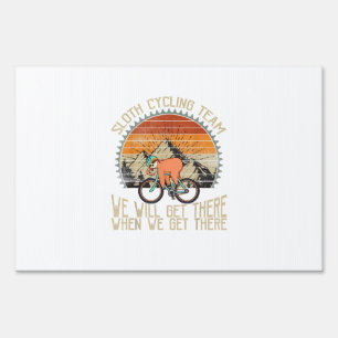 Sloth Cycling Team We Well Get There When We Get T Sign