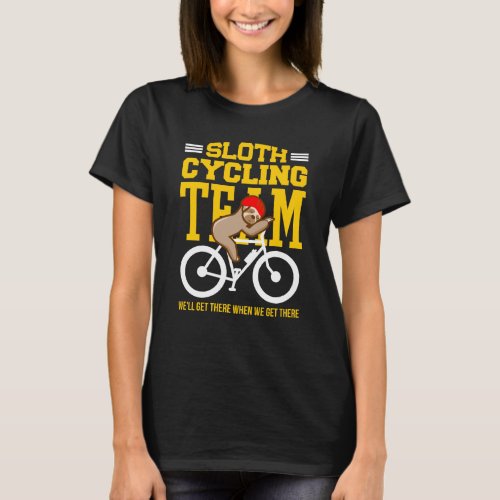 Sloth Cycling Team Well Get There Funny Sloths T_Shirt
