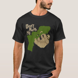 Sloth Don Rush Me T-Shirt