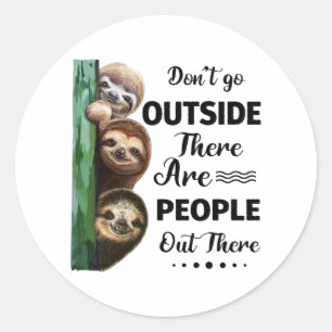 Sloth Don't Go Outside There Are People Out There Classic Round Sticker