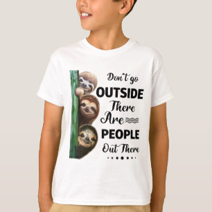 Sloth Don't Go Outside There Are People Out There T-Shirt