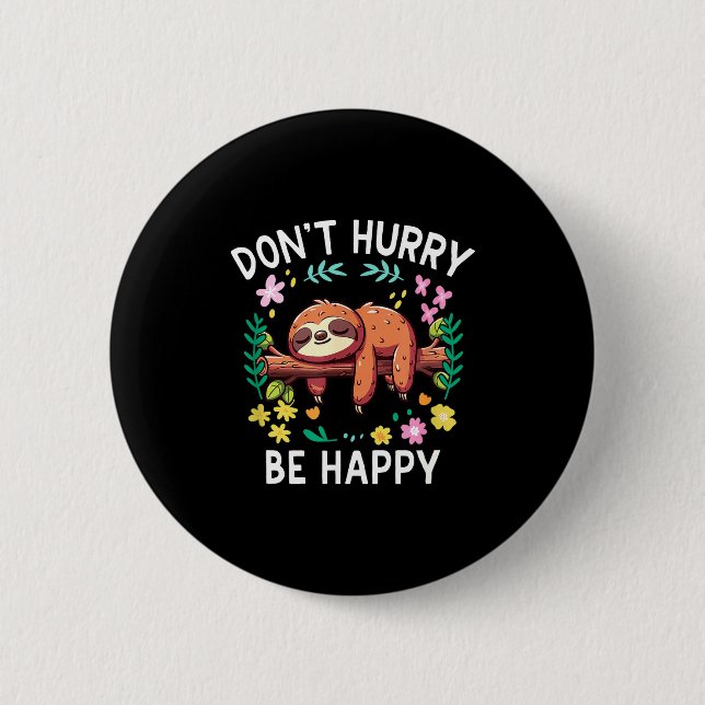 Sloth Dont Hurry Be Happy  Button (Front)