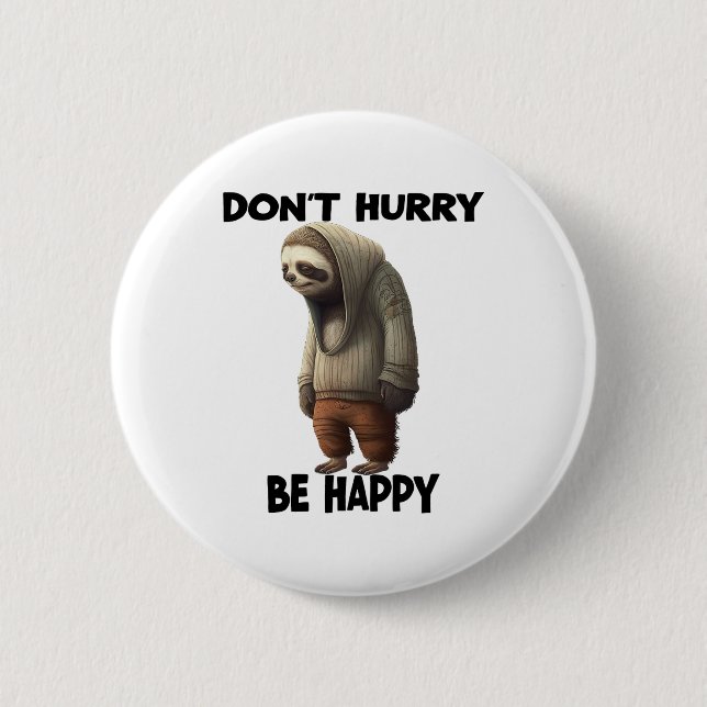 Sloth Dont Hurry Be Happy  Button (Front)