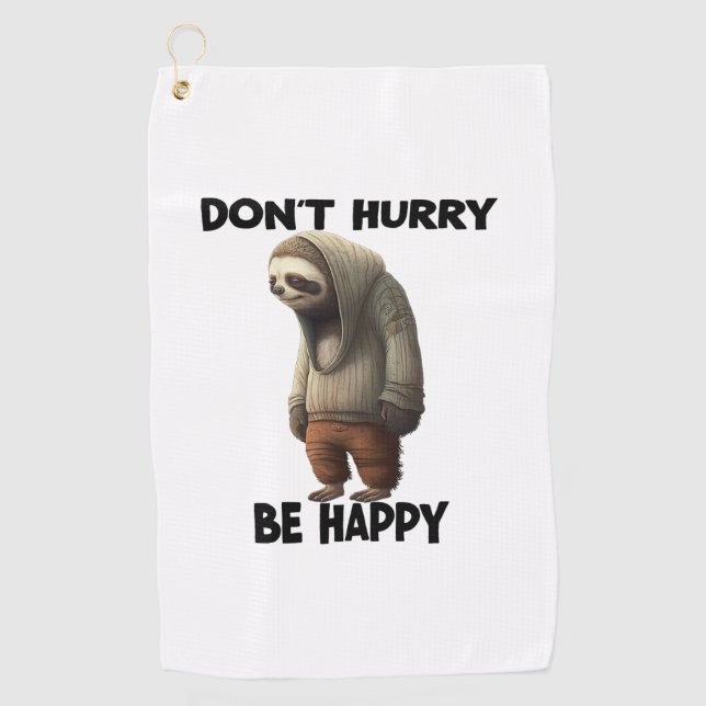 Sloth Dont Hurry Be Happy  Golf Towel (Front)