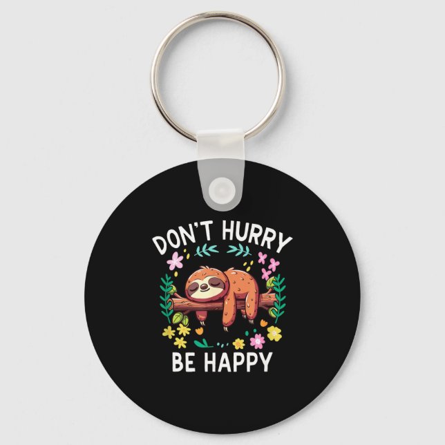 Sloth Dont Hurry Be Happy  Keychain (Front)