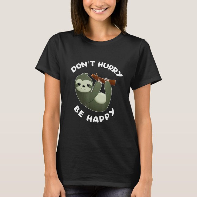 Sloth Dont Hurry Be Happy T-Shirt (Front)