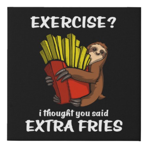 Sloth Exercise I Thought You Said Extra Fries Faux Canvas Print