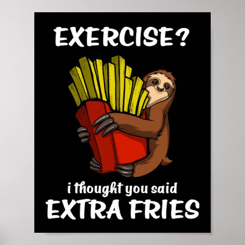 Sloth Exercise I Thought You Said Extra Fries Poster