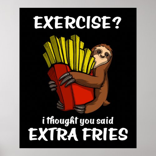 Sloth Exercise I Thought You Said Extra Fries Poster