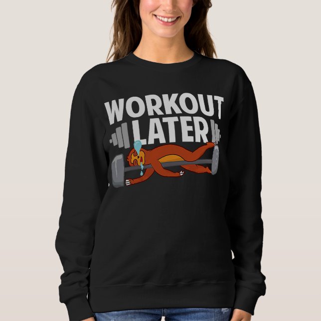 Sloth Fitness Gym Workout Later Never Skip Rest Da Sweatshirt (Front)