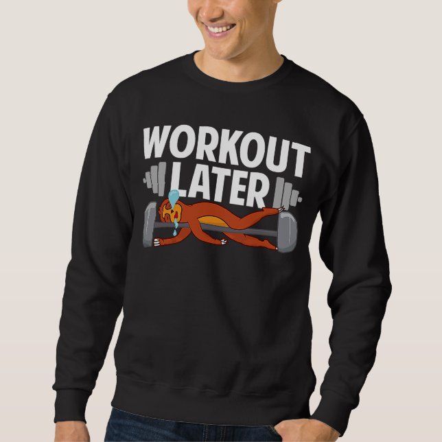 Sloth Fitness Gym Workout Later Never Skip Rest Da Sweatshirt (Front)