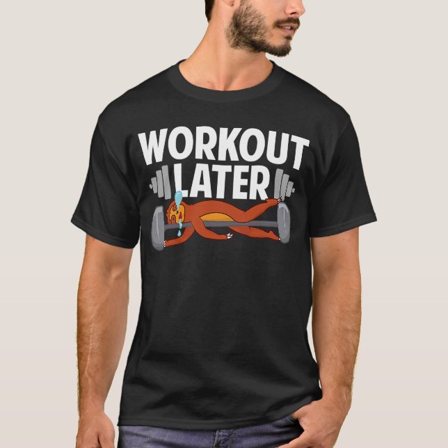 Sloth Fitness Gym Workout Later Never Skip Rest Da T-Shirt (Front)
