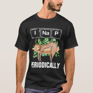 Sloth Funny I Nap Periodically Science And Chemis T-Shirt