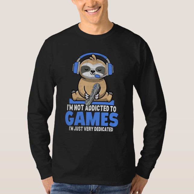 Sloth Gamer I'm Not Addicted To Games Video Games  T-Shirt (Front)