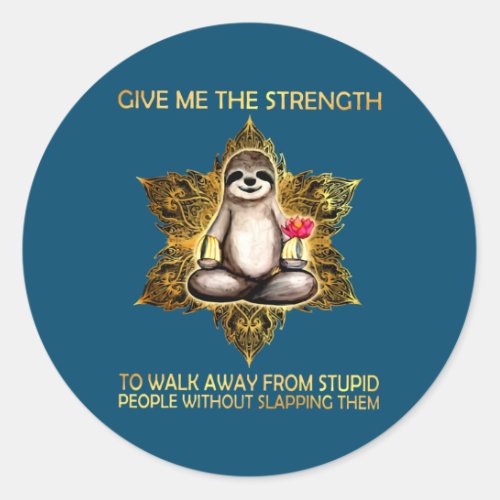 Sloth Give Me The Strength To Walk Away From Classic Round Sticker