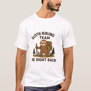 Sloth Hiking Team � Be Right Back Funny Sloth T-S T-Shirt