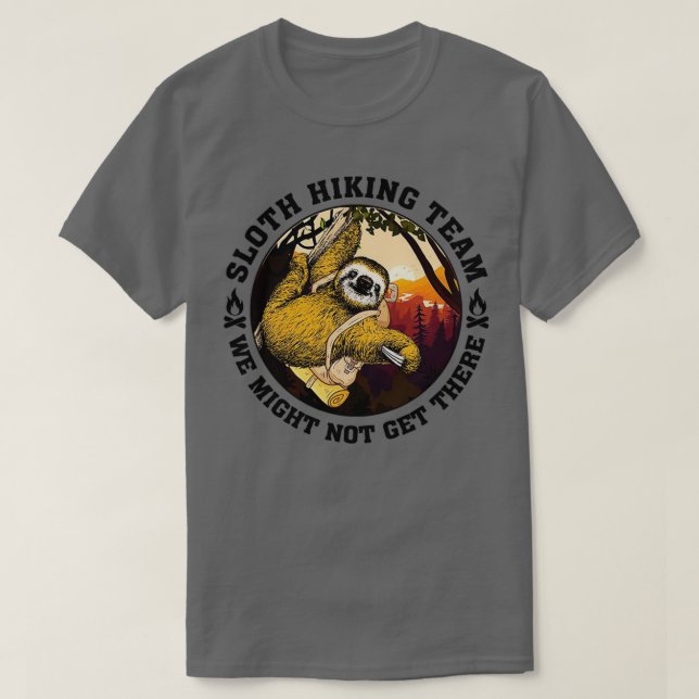 Sloth hiking team we might not get there 2 T-Shirt (Design Front)