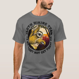 Sloth hiking team we might not get there 2 T-Shirt