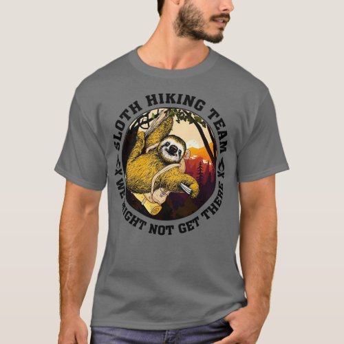 Sloth hiking team we might not get there 2 T_Shirt