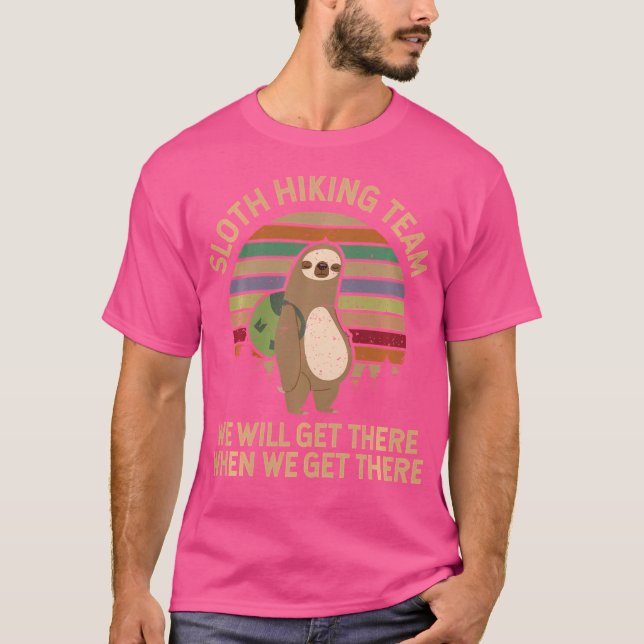 Sloth Hiking Team - We Will Get There When We Get  T-Shirt (Front)