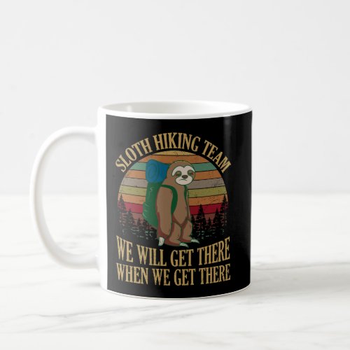 Sloth Hiking Team We Will Get There When We Get Th Coffee Mug