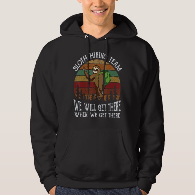 Sloth Hiking Team We Will Get There When We Get Th Hoodie (Front)