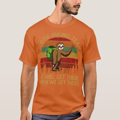 Sloth Hiking Team We will get there when we get th T_Shirt