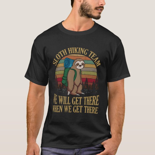 Sloth Hiking Team We Will Get There When We Get Th T-Shirt (Front)