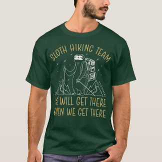 Sloth Hiking Team We Will Get There When We Get Th T-Shirt