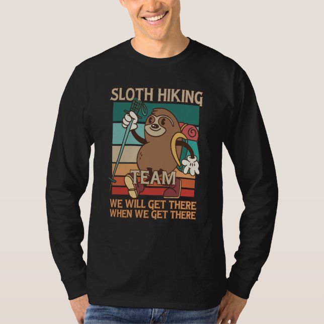 Sloth Hiking Team We Will Get There When We Get Th T-Shirt (Front)