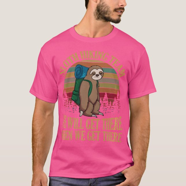 Sloth Hiking Team We Will Get There When We Get Th T-Shirt (Front)