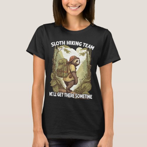 Sloth Hiking Team Well Get There Sometime  Slogan T_Shirt