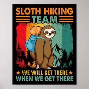 Sloth Hiking Team We'll Get There When We Get Ther Poster