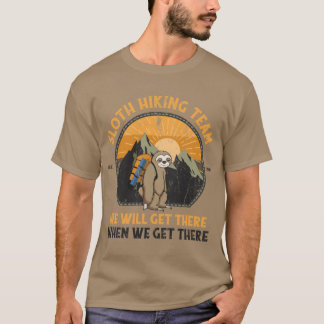 Sloth Hikingeam We Will Gethere When We Gethere fr T-Shirt