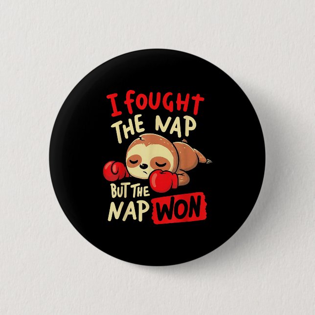 Sloth I Fought The Nap But The Nap Won  Button (Front)