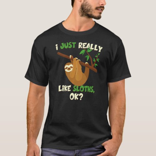 Sloth  I Just Really Like Sloths Ok T-Shirt