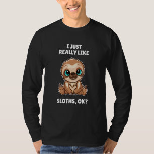 Sloth I Just Really Like Sloths Ok T-Shirt