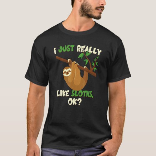 Sloth  I Just Really Like Sloths Ok Tee